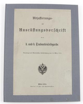 Adjustierungs- und Ausrüstungsvorschrift f. d. k. u. k. Trabantenleibgarde 1904, - Historische Waffen, Uniformen, Militaria